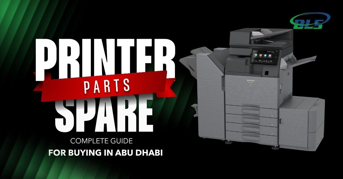Searching for quality printer spare parts in Abu Dhabi