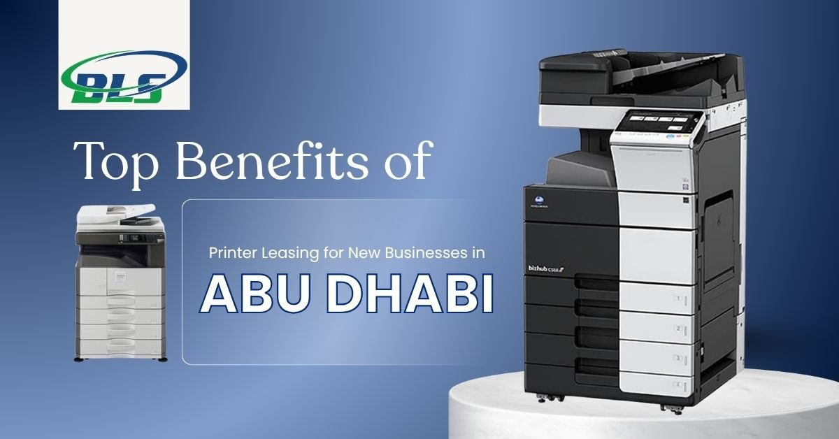 Top Benefits of Printer Leasing for New Businesses in Abu Dhabi