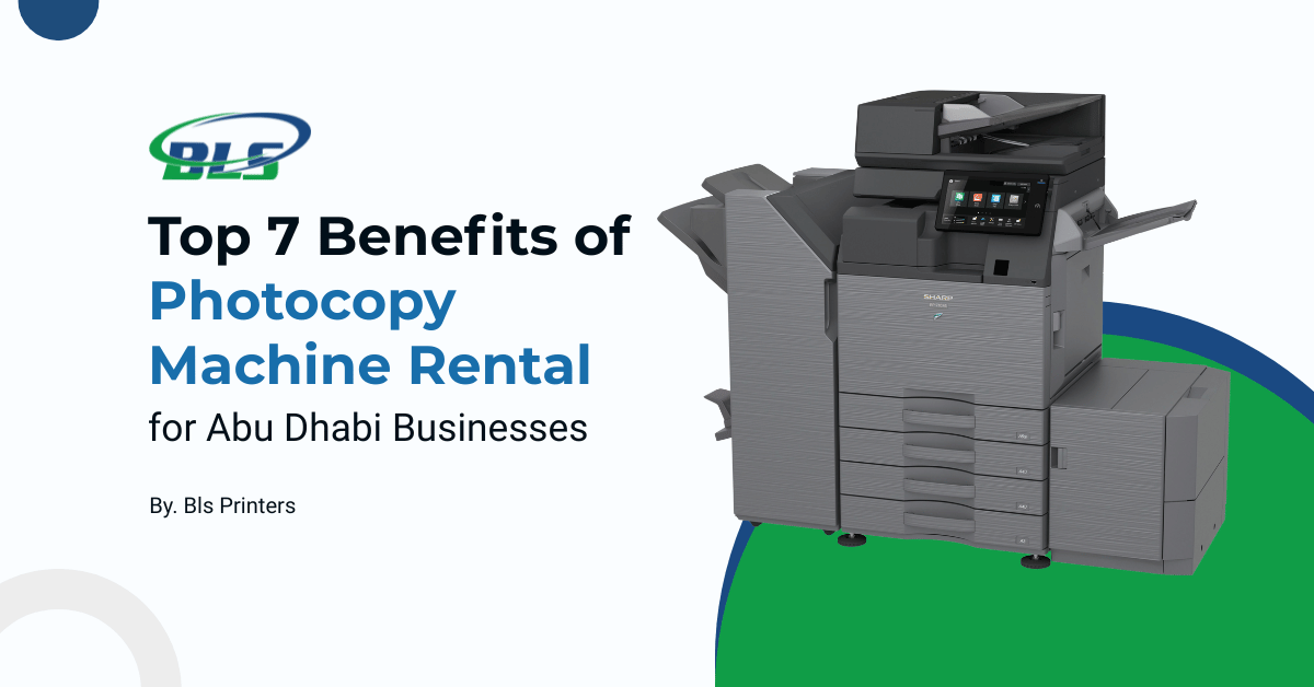 Top 7 Benefits of Photocopy Machine Rental for Abu Dhabi Businesses